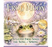 Frog Moon: A Little Frog Sings the Song of Spring (The Moons of Turtle Island)