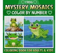Frog Mystery Mosaic Color By Number: Reveal Hidden Frogs with Every Square - Pixel Art Color By Number Fun for All Ages