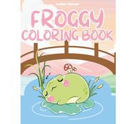 Frog Positivity Coloring Book: 60+ Pages of Whimsical Frogs, Uplifting Quotes & Fun Facts for All Ages