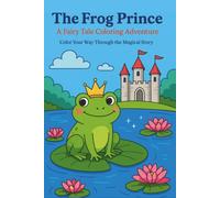 Frog Prince Colouring Book: Fairy tale storybook and activity pages for kids Ages 4-8 | cute princess, castles, and magical frog adventures to colour and read