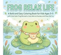 Frog Relax Life: A Bold and Easy Coloring Book for Kids Ages 3-5 with Cute Calm Frog Moments, Cozy Nature Scenes, and Slow Life Fun