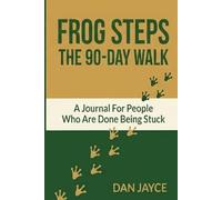 Frog Steps The 90-Day Walk: A Journal For People Who Are Done Being Stuck