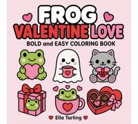 Frog Valentine Love Coloring Book: Sweet and Cute Coloring Pages with Hearts, Frogs and Feel-Good Creative Fun (Cozy Animal Coloring Series)