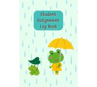 Froggie in the Rain: Student Assignment Log Book for tracking School Assignment and Deadline, come with note pages, 120 pages, Size 6"x 9".