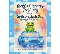 Froggo Flipperty Frogerty and The Splish-Splash Dash Through the Car Wash
