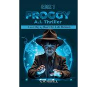 Froggy A.I. Thriller: Last Days, Don't Be Left Behind (The Singularity Series)