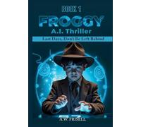 Froggy A.I. Thriller: Last Days, Don't Be Left Behind (The Singularity Series)
