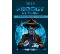 FROGGY: AI Thriller: Last Days, Don't Be Left Behind (The Singularity Series)