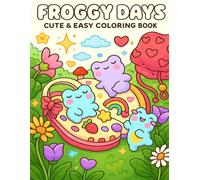 Froggy Days: A Cute and Relaxing Frog Coloring Book for Kids, Teens, and Adults: Adorable Froggy Adventures, Kawaii Frog Scenes, and Calming Coloring ... Stress Relief, Mindfulness, and Creativity