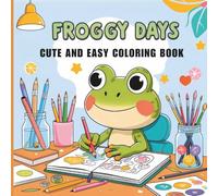 Froggy Days: An Adorable and Easy Frog Coloring Book for Kids and Adults Featuring Simple, Bold-Lined Kawaii Scenes for Hours of Stress Relief and Creative Fun.