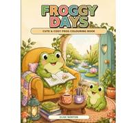 Froggy Days: Coloring Book for Adults and Teens Featuring Super Cute Frogs in Cozy Hygge Moments for Relaxation (Cute & Comfy)