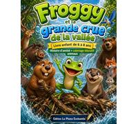 Froggy et la grande crue de la vallée.: Une aventure magique pleine d’action, d’amitié… et de coloriage ! (Froggy et le Grand Barrage.)