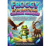 Froggy et la grotte des cristaux magiques : Une aventure drôle et fantastique en montagne.: “Livre de coloriage + histoire pour des enfants de 6 à 8 ans” (Froggy et la Grande Aventure en Montagne)