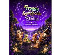 Froggy et la Symphonie des Étoiles: Une aventure douce et créative pour les enfants de 6 à 8 ans (Froggy et l'orchestre de la forêt)