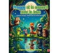 Froggy et le concert sous la lune.: Livre de coloriage et d’histoire magique pour enfants de 6 à 8 ans (Les Aventures de Froggy.)