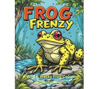 Froggy Frenzy: A Wild & Wacky Frog Coloring Adventure!