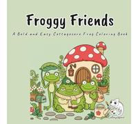 Froggy Friends: Coloring Book for Adults and Teens Featuring Cute Frogs, Mushrooms and Cozy Pond Scenes, Bold and Easy Designs for Relaxation