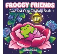 Froggy Friends Cute and Cozy Coloring Book: Simple and Cute Frog Illustrations for Stress Relief and Relaxation