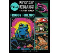 Froggy Friends Pixel Art Color by Number Book: Mystery Mosaic Puzzle for Adults & Teen Relaxing Stress Relief Volume 2 (Frog Color by Number)