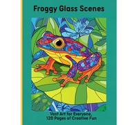 Froggy Glass Scenes: Vast Art for Everyone, 120 Pages of Creative Fun