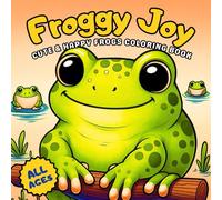 Froggy Joy: Cute & Happy Frogs Coloring Book