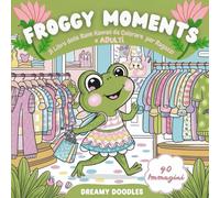 Froggy Moments: A Cozy Kawaii Frog Coloring Journey: Froggy Dreams: A Cozy Kawaii Frog Coloring Escape - Delightful Frog Adventures for All Ages with ... to Inspire Creativity and Calm Your Mind!
