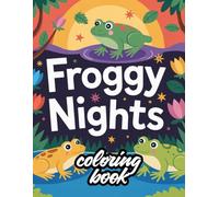 Froggy Nights Coloring Book: Relaxing and Whimsical Frog Scenes for Stress Relief