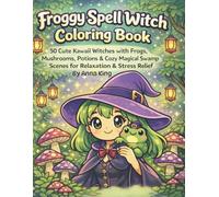 Froggy Spell Witch Coloring Book: 50 Cute Kawaii Witches with Frogs, Mushrooms, Potions & Cozy Magical Swamp Scenes for Relaxation & Stress Relief
