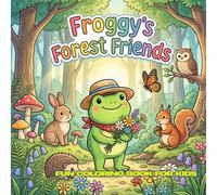 Froggy's Forest Friends: 30 Simple Black and White Coloring Pages • Cute Forest Animals • Ages 4-12 • 8.5 x 8.5 Inches
