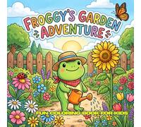 Froggy's Garden Adventure: 30 Cute Garden Coloring Pages | 8.5 x 8.5 Inches | Large Simple Designs | Fun Nature Adventures | Perfect for Kids Ages 4-12