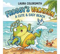 Froggy's Vacation - A Cute & Easy Beach Coloring Book: Fun Froggy Adventures with Simple Coloring Pages Featuring Beach, Surfing and Playful Scenes for All Ages (Summer Coloring Book)