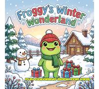 Froggy's Winter Wonderland: 30 Simple black and white coloring pages • Cute Winter Activities • Ages 4-12 • Large 8.5" × 8.5" Format • Bold Easy Lines • Perfect for Coloring Fun