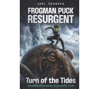 Frogman Puck Resurgent: Turn of the Tides: Unveiling of Shadows: A Quest for Truth (Frogman Puck Illustrated Novel Series)