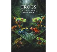 Frogs Exotic Rainforest Amphibians Photobook: A Premium Wildlife Photography Collection, Cinematic Macro Nature Images, and Stunning Scenes