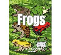 Frogs: Facts & Coloring Book: Colouring Activity Book for Children Aged 2 to 16 Years (Animal Facts and Coloring)