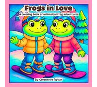 Frogs in Love: Cute Boyfriend & Girlfriend Frog Adventures, Romantic and Whimsical Animal Coloring Pages for Kids, Teens & Adults