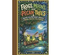 Frogs, Moons, and Pecan Trees: Secrets of the Old Farmer's Almanac: A Weather Detective Trivia Challenge!