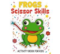 Frogs Scissor Skills Activity Book for Kids: 31 Pages of Fun and Educational Frog-Themed Color & Cut Activities to Boost Fine Motor Skills