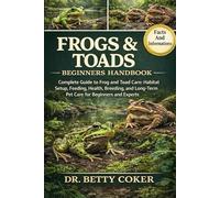 FROGS & TOADS BEGINNERS HANDBOOK: “Complete Guide to Frog and Toad Care: Habitat Setup, Feeding, Health, Breeding, and Long-Term Pet Care for Beginners and Experts”