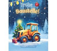 Frohe Baustelle! - Das Weihnachtsbuch ab 3 Jahren: Ausmalbilder mit Lieblings-Baufahrzeugen und kurze weihnachtliche Kurzgeschichten liebevoll ... Ausmalflächen für schnelle Erfolgserlebnisse