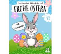 Frohe Ostern!: Dot Marker Aktivitätsbuch für Kinder: Punktmalbuch mit Ostermotiven zum Tupfen für Kindergarten und Vorschule | Fördert Feinmotorik und Hand Auge Koordination