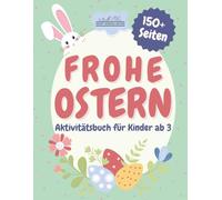 Frohe Ostern - Mal- und Lernspaß für Kinder ab 3 Jahren: Über 150 Oster-Aktivitäten mit Ausmalbildern, Rätseln und vielen Übungen zur ersten Mengenerfassung