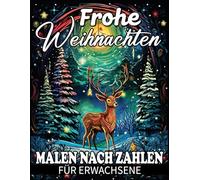 Frohe Weihnachten: estliche Winter- und Weihnachtsszenen zum Ausmalen nach Zahlen - Achtsamkeit, Ruhe und Kreativität für die Feiertage