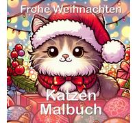 "Frohe Weihnachten"-Katzen Weihnachtsmalbuch, Ausmalbuch für Kinder und Erwachsene mit 50 wunderschönen Motiven: mit niedlichen Katzen, ... Entspannung & Spaß in der Adventszeit