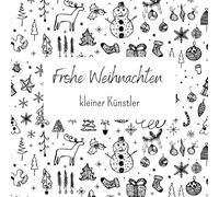 Frohe Weihnachten kleiner Künstler - Weihnachtsmalbuch für Kinder ab 3 Jahre: Ausmalbuch mit Weihnachtsmotiven