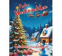 Frohe Weihnachten - Malbuch für Kinder ab 6 Jahren: liebevolle Ausmalbilder mit Winter- & Weihnachtsmotiven | Schneemann, Rentier, Weihnachtsbaum | Kreatives Weihnachtsgeschenk und Malspaß im Advent