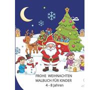 Frohe Weihnachten! Malbuch für Kinder: Weihnachtliche Szenen mit dem Weihnachtsmann, Rentieren, dem Scchmücken des Weihnachtsbaums und Schneemännern