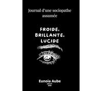 Froide, brillante, lucide : journal d’une sociopathe assumée (L’Humaine Condition - Penser Libre, Ressentir Vrai)