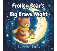 Frolley Bear's Big Brave Night: A Bedtime Story About Finding Courage in the Dark (Brave Animal Series)