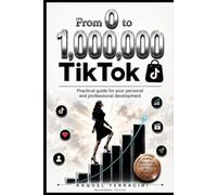 FROM 0 TO 1,000,000 - TIKTOK AND TIKTOK SHOP: A step-by-step method to learn, apply, and sell. (Do 0 ao 1.000.000)